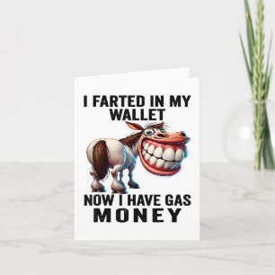 I Farted In My Wallet Now I Have Gas Money Funny D Card