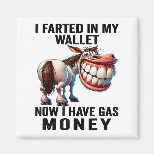 I Farted In My Wallet Now I Have Gas Money Funny D Magnet