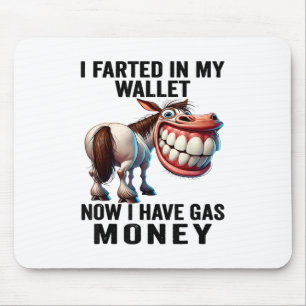 I Farted In My Wallet Now I Have Gas Money Funny D Mouse Mat