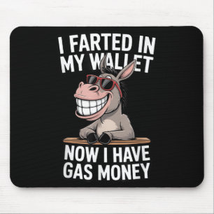 I Farted In My Wallet Now I Have Gas Money Funny D Mouse Mat