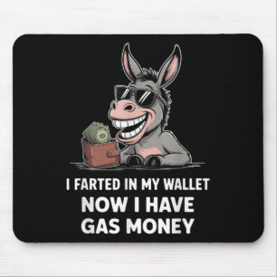 I Farted In My Wallet Now I Have Gas Money Funny D Mouse Mat