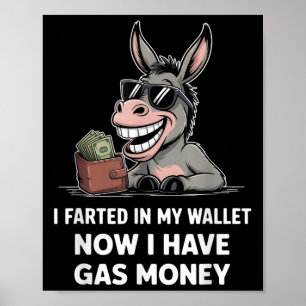 I Farted In My Wallet Now I Have Gas Money Funny D Poster
