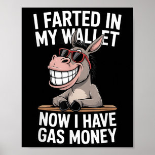 I Farted In My Wallet Now I Have Gas Money Funny D Poster