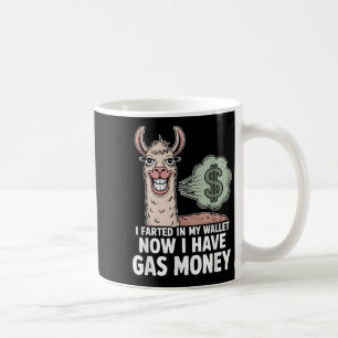 I Farted In My Wallet Now I Have Gas Money Funny L Coffee Mug