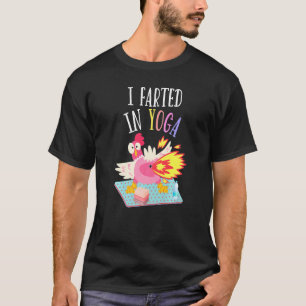 I Farted In Yoga  Farting Chicken Yoga Pilates Pos T-Shirt