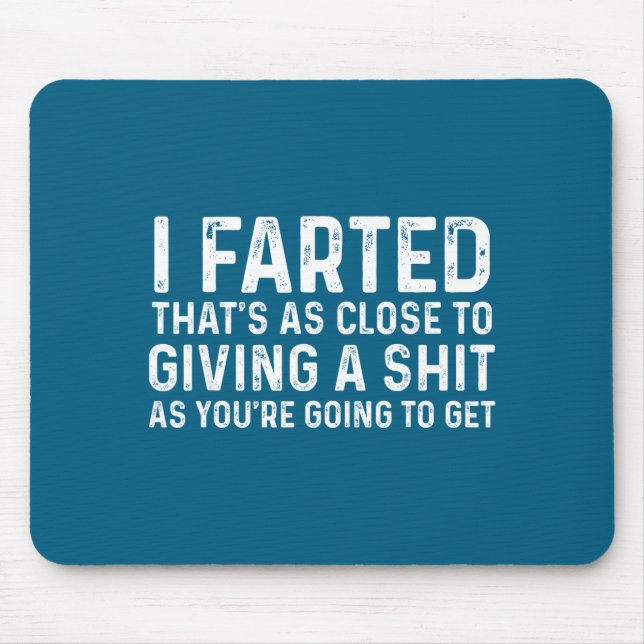 I Farted That's As Close To Me Giving A Shjt Funny Mouse Mat (Front)