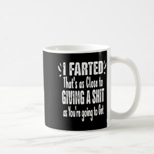 I Farted That's As Close To Me Giving Men Funny Fa Coffee Mug