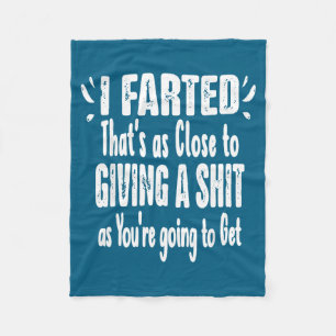 I Farted That's As Close To Me Giving Men Funny Fa Fleece Blanket