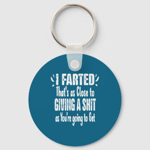 I Farted That's As Close To Me Giving Men Funny Fa Key Ring