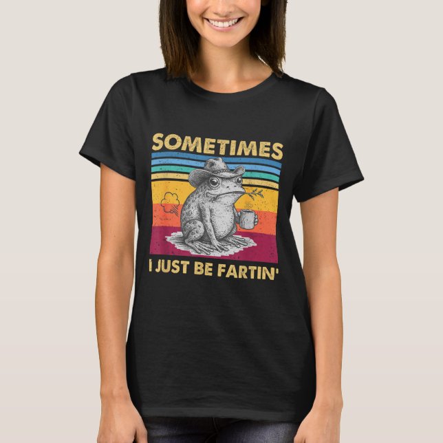 I Fartin Sometimes Frog Just Unhinged Joke T-Shirt (Front)