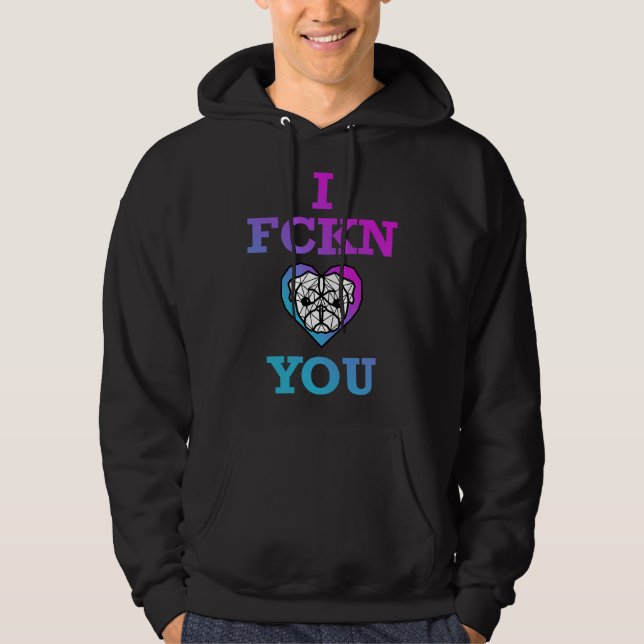 I Fckn Pug You Classic T-Shirt 365 Hoodie (Front)