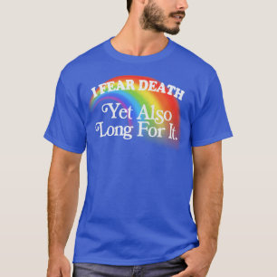 I Fear Death Yet Also Long For It Nihilist Meme De T-Shirt