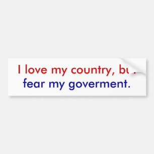I fear my goverment. bumper sticker