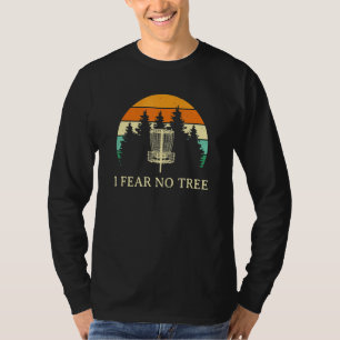 I Fear No Tree  Disc Golf Humour Golfer Pun Player T-Shirt