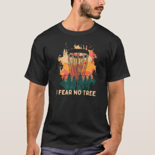 I Fear No Tree Disc Golf Humour Golfer Pun Player T-Shirt