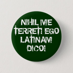 I fear nothing! I speak Latin! 6 Cm Round Badge