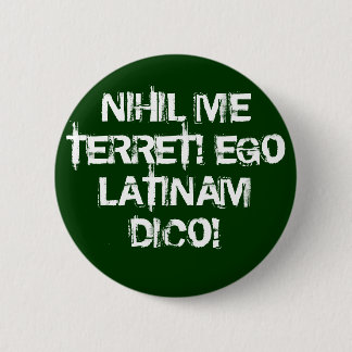 I fear nothing!  I speak Latin! 6 Cm Round Badge