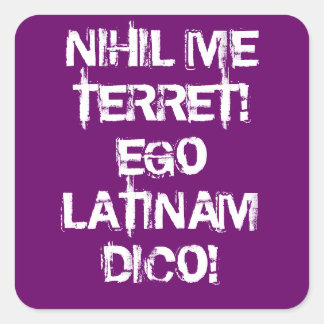 I fear nothing!  I speak Latin! Square Sticker