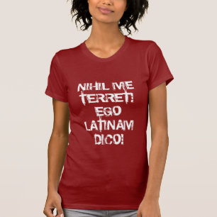 I fear nothing!  I speak Latin! T-Shirt