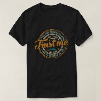 I Fed Five Thousand with five loaves and Two Fish  T-Shirt