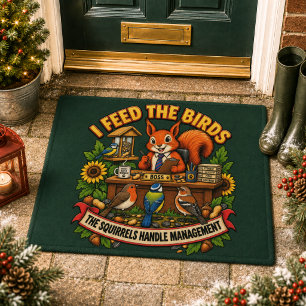 I Feed the Birds Squirrels Handle Management Funny Doormat