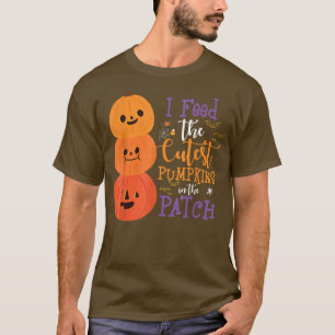 I Feed The Cutest Pumpkins In The Patch Halloween T-Shirt