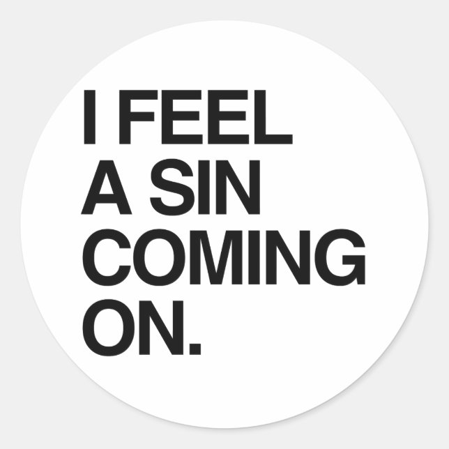 I FEEL A SIN COMING ON CLASSIC ROUND STICKER (Front)