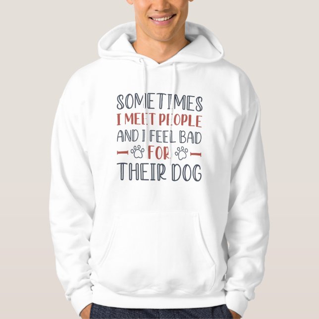 I Feel Bad For Their Dog Hoodie (Front)