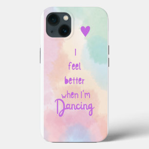 I feel better when I’m dancing! iPhone 13 Case