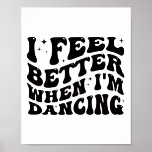 I Feel Better When I'm Dancing Ballet Dancer Girl Poster