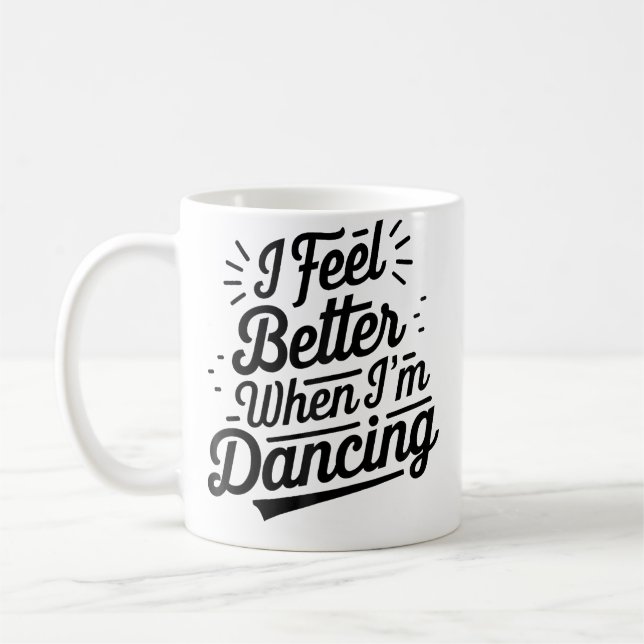 I Feel Better When I'M Dancing Dancing Love Line 	 Coffee Mug (Left)