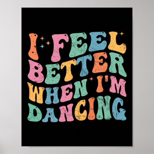 I Feel Better When I'm Dancing Funny Dancer Groovy Poster (Front)