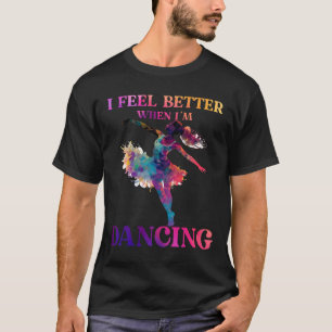 I Feel Better When I'm Dancing Love Line Dancing F T-Shirt