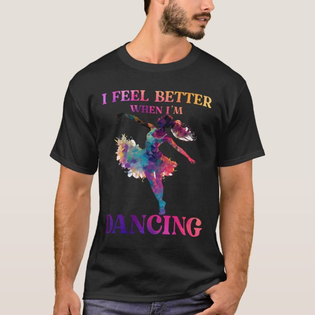 I Feel Better When I'm Dancing Love Line Dancing F T-Shirt (Front)