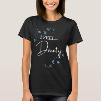 I Feel Dainty cute floral T-Shirt