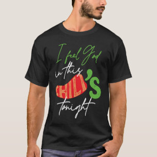 I Feel God In This Chili s Tonight T-Shirt