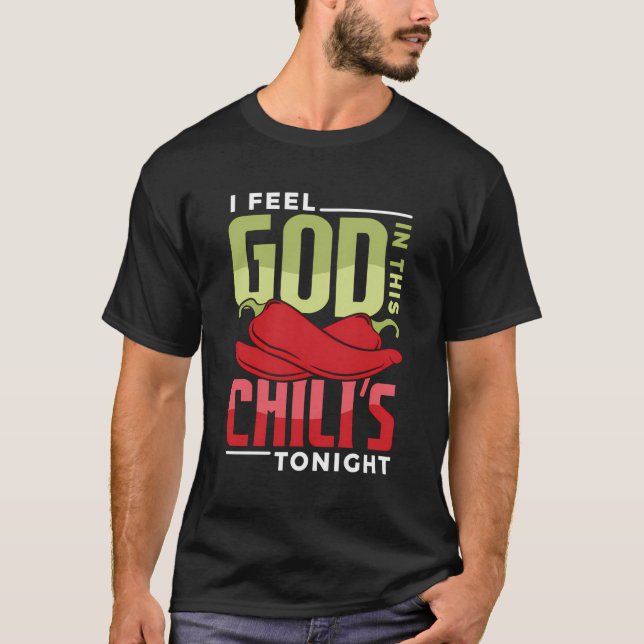 I Feel God In This Chilli S Tonight T-Shirt (Front)