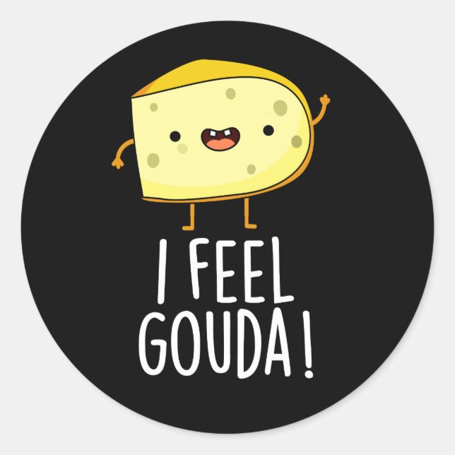 I Feel Gouda Funny Cheese Pun Dark BG Classic Round Sticker (Front)