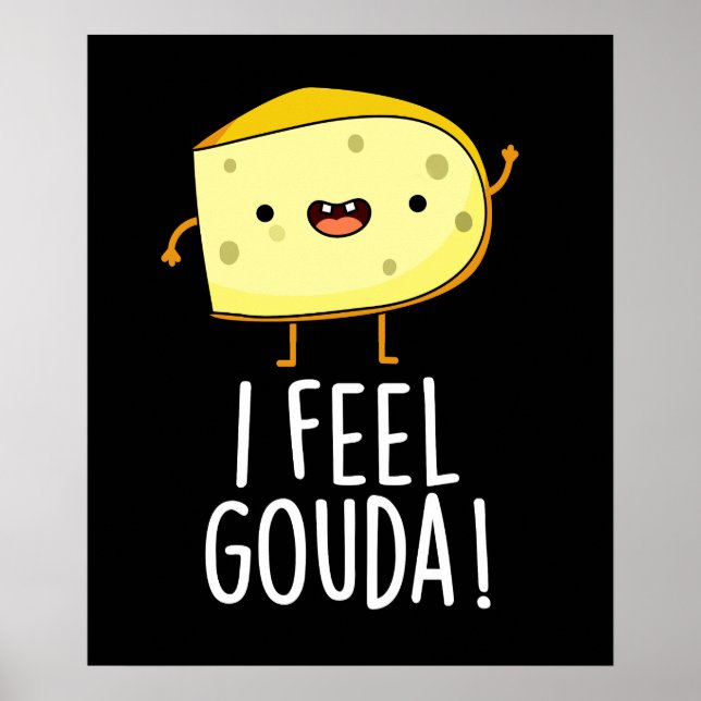 I Feel Gouda Funny Cheese Pun Dark BG Poster (Front)