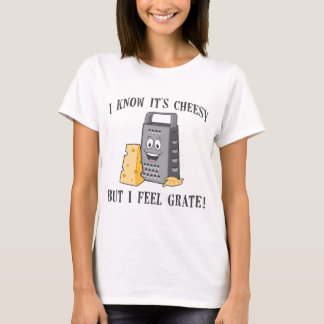 I Feel Grate T-Shirt
