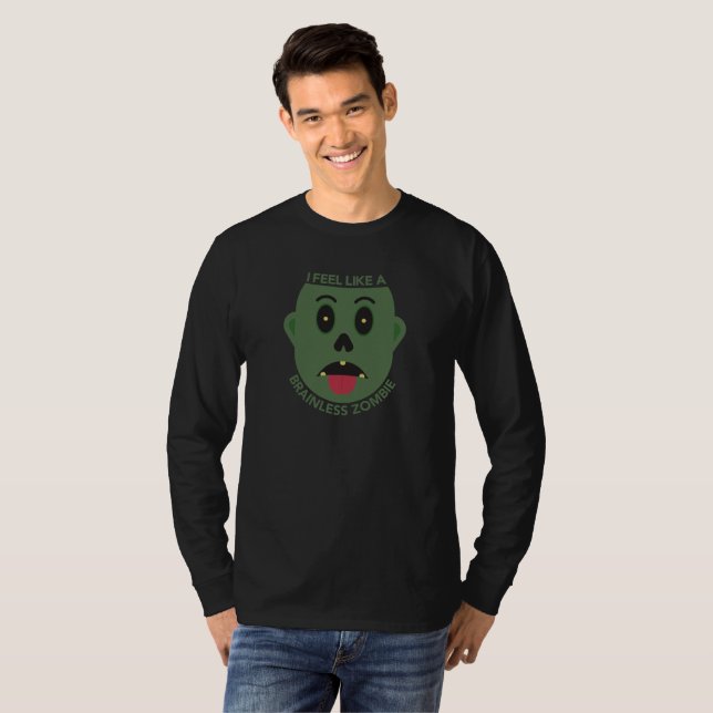 I Feel Like A Brainless Zombie Long Sleeve T-Shirt (Front Full)