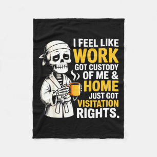 I Feel Like Work Got Custody Anel Custody Of Me Fu Fleece Blanket