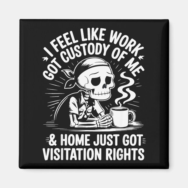 I Feel Like Work Got Custody Anel Custody Of Me Fu Magnet (Front)