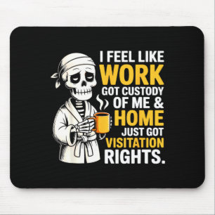 I Feel Like Work Got Custody Anel Custody Of Me Fu Mouse Mat