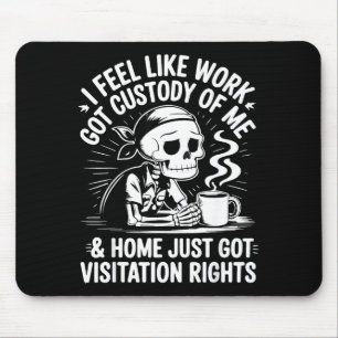 I Feel Like Work Got Custody Anel Custody Of Me Fu Mouse Mat