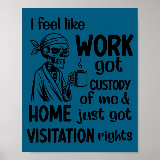 I Feel Like Work Got Custody Anel Custody Of Me Fu Poster (Front)