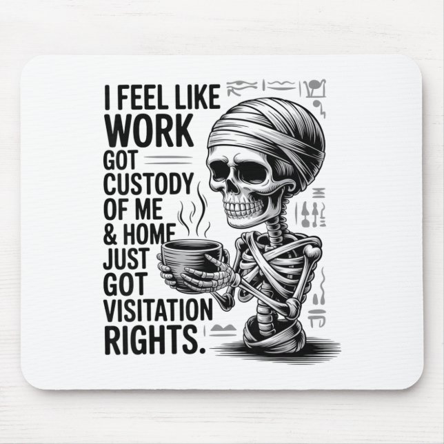 I Feel Like Work Got Custody Of Me &amp; Home Funn Mouse Mat (Front)