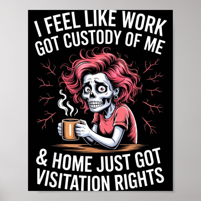 I Feel Like Work Got Custody Of Me And Home  Poster (Front)