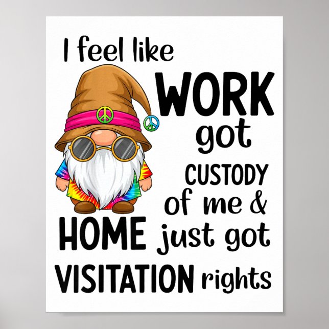 I Feel Like Work Got Custody Of Me Home Just Got V Poster (Front)