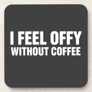 I Feel Offy Without Coffee Aesthetic Coffee Addic Coaster